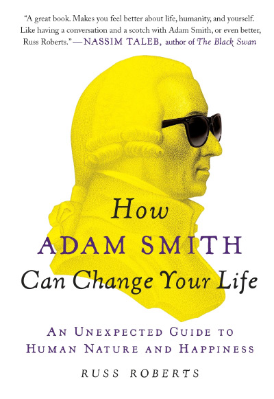 How Adam Smith Can Change Your Life An Unexpected Guide to Human Nature and Happiness
