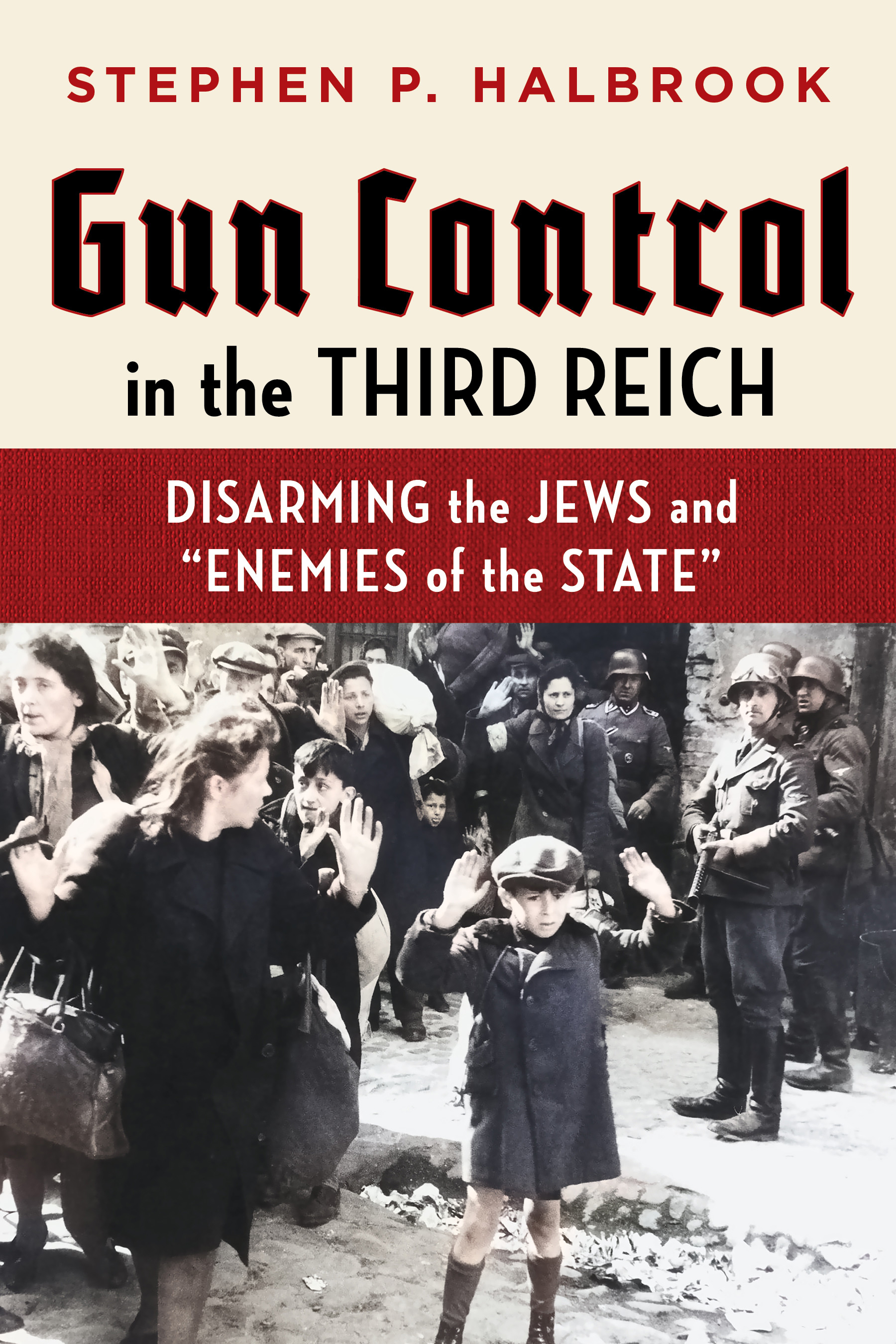 Gun Control in the Third Reich : Disarming the Jews and “Enemies